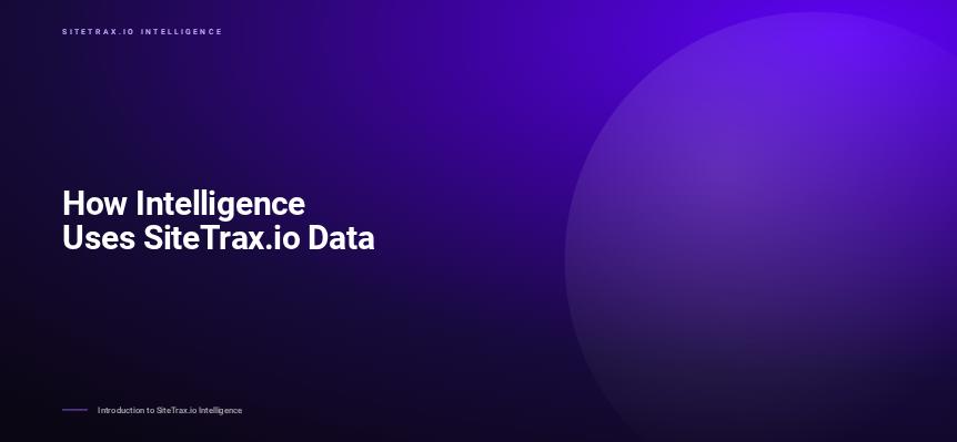 How Intelligence Uses SiteTrax.io Data